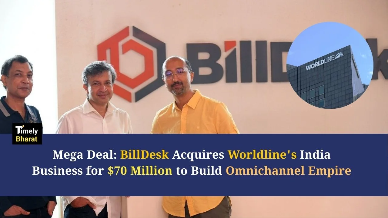 Mega Deal: BillDesk Acquires Worldline's India Business for $70 Million to Build Omnichannel Empire